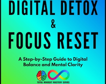 Digital Detox & Focus Reset: A Step-by-Step Guide to Digital Balance and Mental Clarity