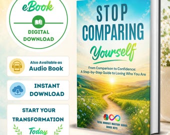 Stop Comparing Yourself: From Comparison to Confidence - A Step-by-Step Guide to Loving Who You Are