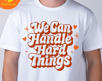We Can Handle Hard Things PNG | Retro Bubble Letter Sublimation Design | Inspirational Quote Shirt Design | Encouragement Digital Download