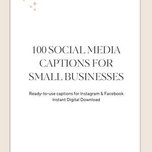 May include: A digital download graphic with the text "100 SOCIAL MEDIA CAPTIONS FOR SMALL BUSINESSES." The text also includes "Ready-to-use captions for Instagram & Facebook Instant Digital Download." The background is a light beige color.