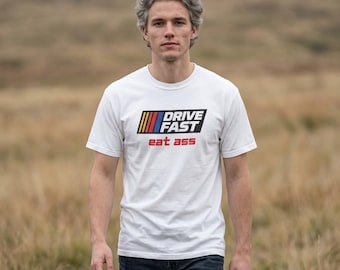 T-shirt Drive Fast Eat Ass, T-shirt Funny Racing | T-shirt parodie de sport automobile | Chemise drôle de type voiture, streetwear graphique