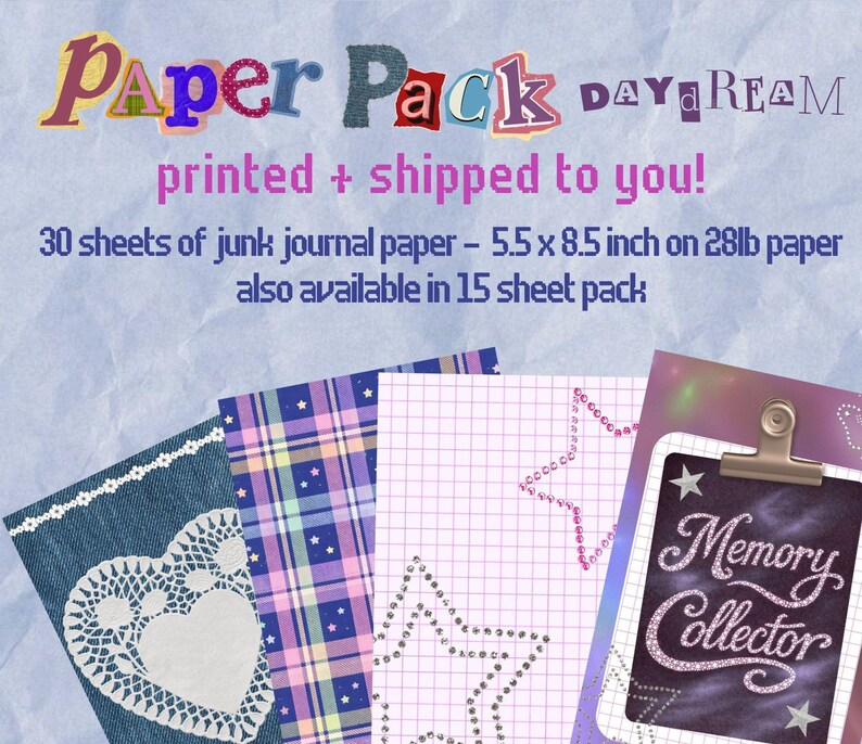 May include: A paper pack with the text "Paper Pack DAYDREAM" and "printed + shipped to you!". Includes 30 sheets of junk journal paper, 5.5 x 8.5 inches, and a 15-sheet pack option. The image shows various patterned papers.