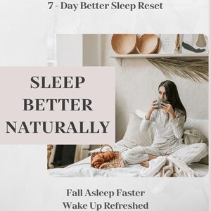May include: An educational e-book titled 7-Day Better Sleep Reset, featuring the text Sleep Better Naturally, Fall Asleep Faster, Wake Up Refreshed, Create Healthy Sleep Habits, and Digital PDF: Instant Download, with a photo of a person in pajamas.