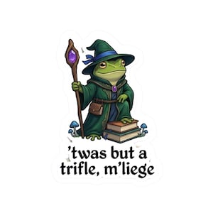 Frog Wizard Sticker - Twas but a Trifle MLiege - Funny Fantasy D&D Decal, Cute Toad Mage, Kiss-Cut Vinyl Sticker for Laptop and Water Bottle