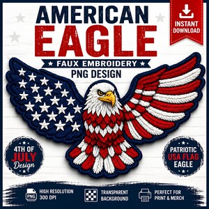 May include: A patriotic design featuring an American eagle with outstretched wings, rendered in red, white, and blue faux embroidery. The design includes text that reads "American Eagle" and "PNG Design", with additional text for the 4th of July and patriotic themes. The image is labeled as high resolution.