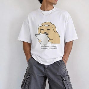 Me Investigating My Own Downfall Dog Meme Tee | Meme T-Shirt | Funny Dog Shirt | Meme Dog Shirt