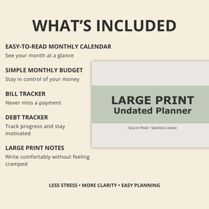 May include: A cream-colored image with text detailing the features of a planner. The text includes "Easy-to-Read Monthly Calendar," "Simple Monthly Budget," "Bill Tracker," "Debt Tracker," and "Large Print Notes." The planner is labeled "LARGE PRINT Undated Planner."