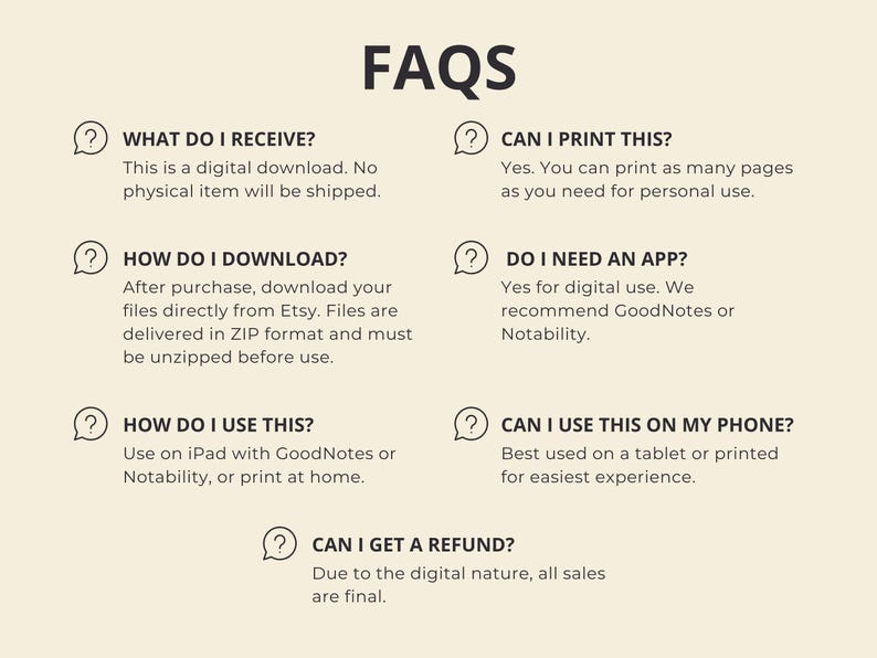 May include: A beige digital download FAQ sheet with black text. Questions include: What do I receive?, How do I download?, How do I use this?, Can I print this?, Do I need an app?, Can I use this on my phone?, and Can I get a refund?