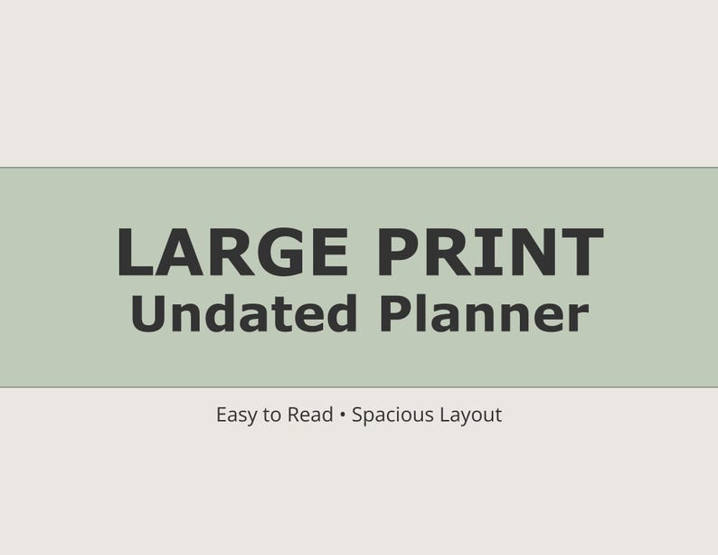 May include: A light beige background with a sage green banner containing the words "LARGE PRINT Undated Planner" in dark gray. Below the text, it reads "Easy to Read &bull; Spacious Layout".