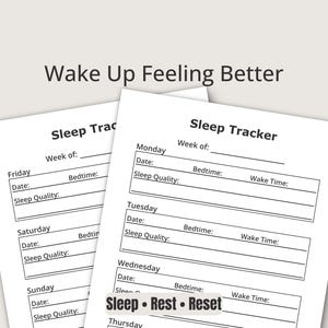 May include: Two white Sleep Tracker sheets with black text. The sheets have sections for the date, bedtime, sleep quality, and wake time. The text "Wake Up Feeling Better" is at the top. The words "Sleep, Rest, Reset" are at the bottom.