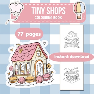 May include: A coloring book titled "Tiny Shops Colouring Book" with 77 pages. The cover features a pink house with a pink roof, and several macarons. The book includes line drawings of shops, including a mushroom-shaped costume shop and a taco shop. The words "Instant download" are also visible.