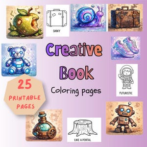 May include: A digital art image advertising a creative book with 25 printable coloring pages. The pages include illustrations of a teddy bear, a snail, a suitcase, a robot, a tree stump, and an astronaut. The book's title is in purple and orange.