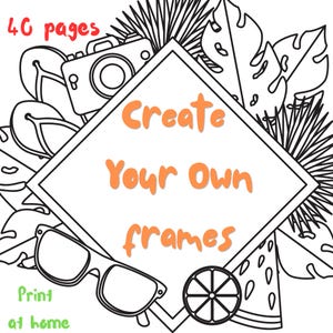 May include: Black and white line art illustration with the text "Create Your Own frames" in orange. The image includes a camera, sunglasses, flip-flops, and tropical leaves. The text "40 pages" is in red, and "Print at home" is in green.