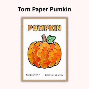 May include: A framed art print titled Torn Paper Pumkin featuring a pumpkin illustration created with orange and yellow torn paper pieces. The word PUMPKIN is printed in orange at the top, with Name: Sarah and Date: Sep 28, 2026 at the bottom.