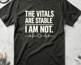 Funny Nurse Shirt Vitals Are Stable I Am Not, ICU Nurse Gift, Burnout Nurse Tee, RN Gift for Nurses, Comfort Colors
