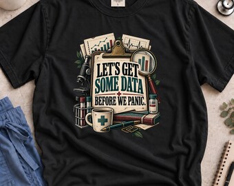 Funny Nurse Shirt, Lets Get Some Data Before We Panic T-Shirt, Medical Humor Tee