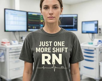 RN Shirt – Just One More Shift, Comfort Colors 1717, Clinical Streetwear Tee