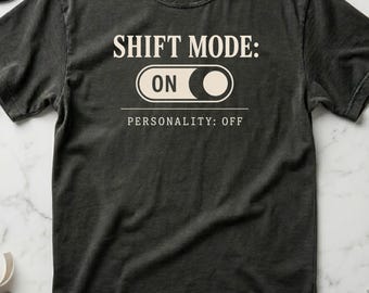 Funny Nurse Shirt Shift Mode On Personality Off, ICU Nurse Gift, Night Shift Nurse Tee, RN Gift for Nurses, Comfort Colors