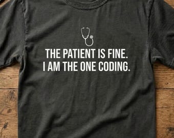Funny Nurse Shirt Patient Is Fine I Am The One Coding, ICU Nurse Gift, ER Nurse Tee, RN Gift for Nurses, Comfort Colors