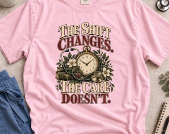 Nurse Appreciation Shirt, The Shift Changes The Care Doesnt, Vintage Nurse T-Shirt