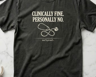 Funny Doctor Shirt Clinically Fine Personally No, Medical Resident Gift, Physician Humor Tee, Doctor Life Shirt, Comfort Colors