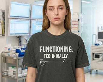 Funny ICU Nurse Shirt “Functioning Technically”, RN Gift for Nurses, Burnout Humor Tee, Healthcare Worker Shirt