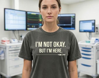 Funny ICU Nurse Shirt “I’m Not Okay But I’m Here”, RN Gift for Nurses, Burnout Humor Tee, Healthcare Worker Shirt