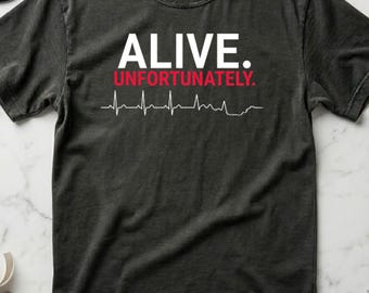 Funny Nurse Shirt Alive Unfortunately, Dark Humor Nurse Tee, ICU Nurse Gift, RN Gift for Nurses, Comfort Colors