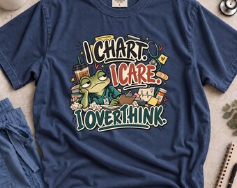 Funny Nurse Frog T-Shirt, I Chart I Care I Overthink, Healthcare Humor Tee