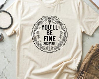 Funny Nurse Shirt “You’ll Be Fine Probably”, RN Gift for Nurses, Healthcare Humor Tee, Burnout Nurse Shirt