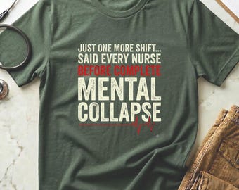 Funny Nurse Shirt, Mental Collapse Humor Tee, RN Burnout Gift