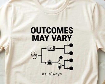 Funny ICU Nurse Shirt “Outcomes May Vary As Always”, RN Gift for Nurses, Medical Humor Tee, Healthcare Worker Shirt