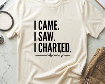 I Came I Saw I Charted Funny Nurse Gift, ICU Nurse Burnout Tee, Night Shift RN Shirt, ER Nurse Gift, Comfort Colors