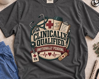 Funny Nurse Shirt, Clinically Qualified Emotionally Pending T-Shirt, RN Gift