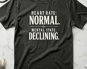 Funny ICU Nurse Shirt Heart Rate Normal Mental State Declining, RN Gift for Nurses, Burnout Humor Tee, Healthcare Worker Shirt