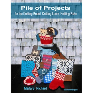 Piles of Projects: For the Knitting Board, Knitting Loom and Knitting Rake [Book]