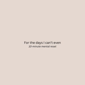 Può includere: Un design minimalista con il testo "For the days I can't even" e "10-minute mental reset" in un semplice font sans-serif. Lo sfondo è di un colore rosa tenue e uniforme, creando un'estetica calma e pulita.