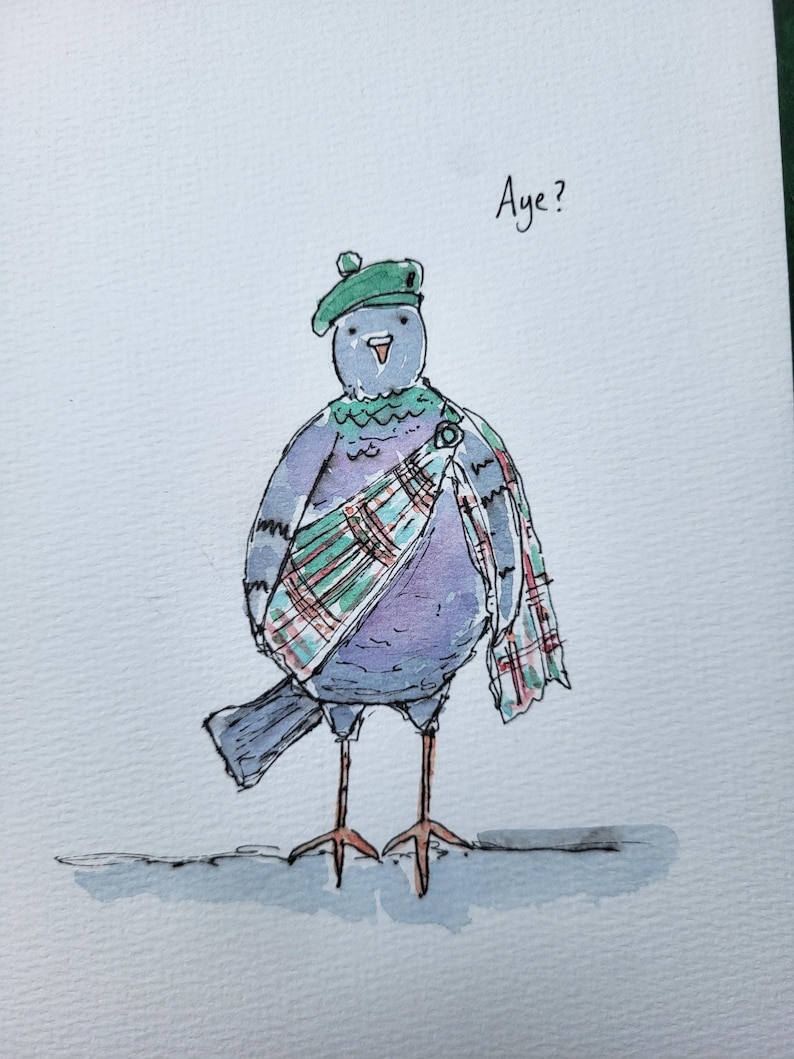 May include: A watercolor illustration of a grey pigeon wearing a green tam o' shanter hat and a green, red, and white plaid sash draped over its chest. The pigeon stands on thin orange legs, and the word Aye? is written in black ink above its head.
