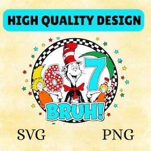 May include: A colorful graphic design featuring a cartoon cat in a red and white striped hat holding the numbers 6 and 7. The word "BRUH!" is in a blue bubble, with the words "HIGH QUALITY DESIGN", "SVG", and "PNG" also present.