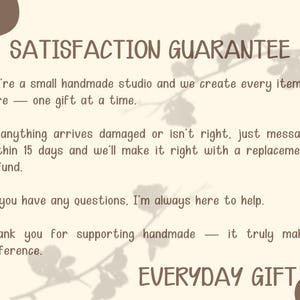 May include: A beige graphic with the text "SATISFACTION GUARANTEE" and "EVERYDAY GIFT". The text describes a handmade studio's commitment to quality, offering replacements or refunds within 15 days, and support.