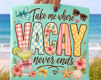 Take Me Where Vacay Never Ends Brushstroke PNG, Beach Vacation Sublimation, Vacay Mode Shirt, Summer Vibes , Beach Life Digital Download