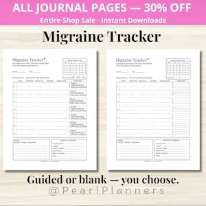 May include: Two white printable migraine tracker pages with black text. The pages include sections for tracking episodes, symptoms, and medication. The text "Migraine Tracker" is at the top. The text "Guided or blank - you choose" is at the bottom.