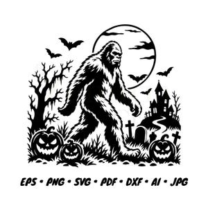 May include: A black and white graphic illustration featuring a large Bigfoot creature walking through a graveyard with jack-o'-lanterns, a haunted house, bats, and a full moon. The text EPS, PNG, SVG, PDF, DXF, AI, and JPG is printed below.