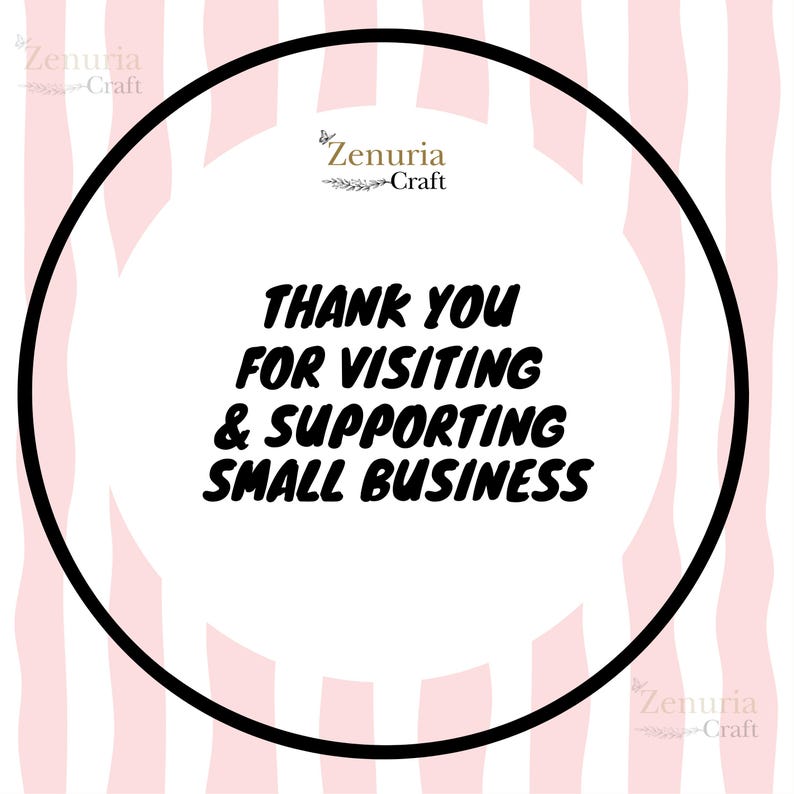 May include: A circular design with a black border and a white center, featuring the text "THANK YOU FOR VISITING & SUPPORTING SMALL BUSINESS" in bold black letters. The background has pink and white vertical stripes, with the "Zenuria Craft" logo in the corners.