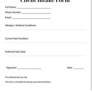 May include: A white Client Intake Form with black text. Fields include Full Name, Phone Number, Email, Allergies/Medical Conditions, Current Nail Condition, Preferred Nail Style, Signature, and Date. The form is for beauty and nail technicians.