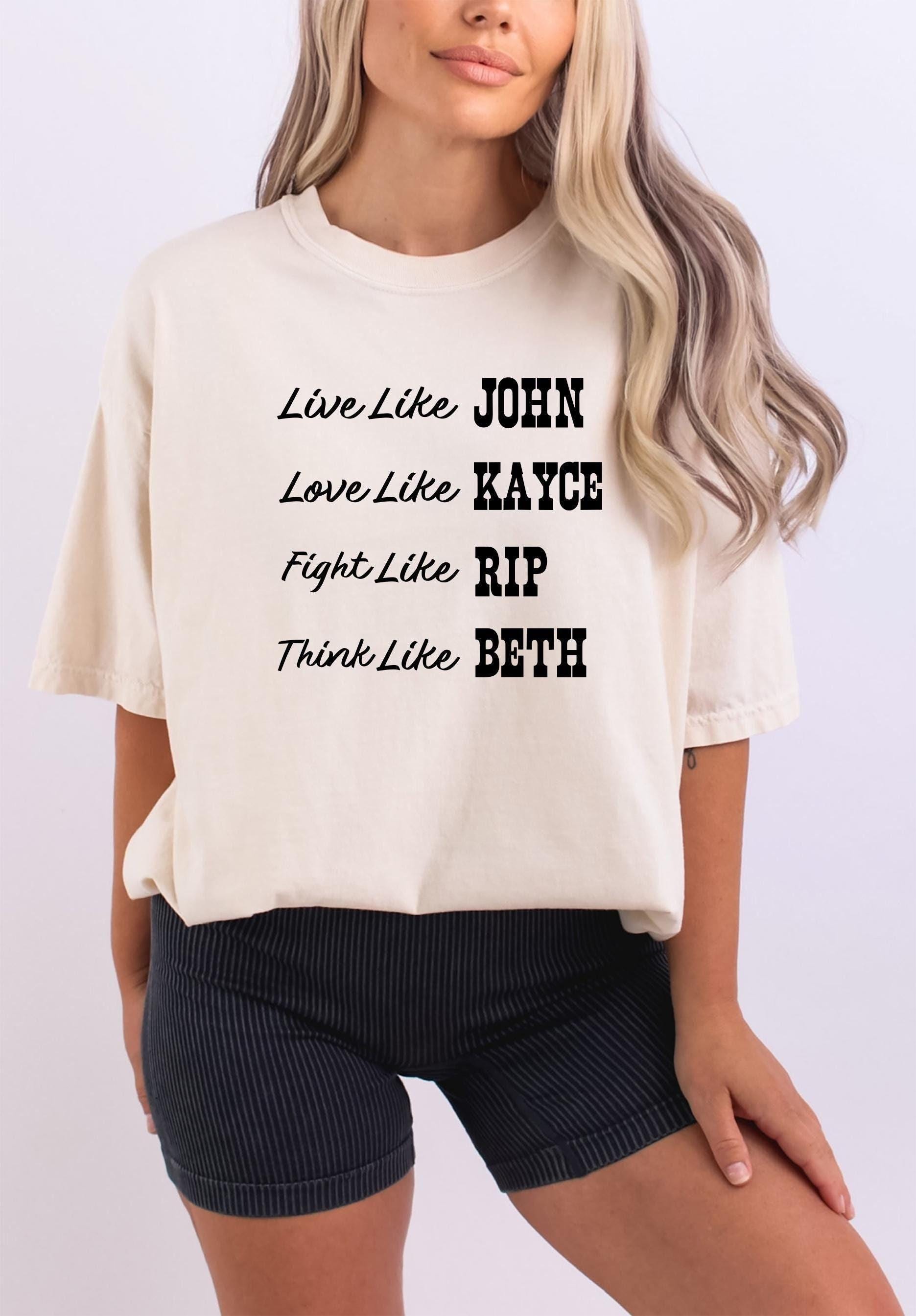 Live Like John Fight Like Rip Love Like Kayce and Don't Make Me