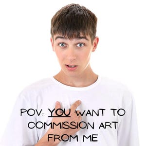 May include: A white t-shirt with the text "POV: YOU WANT TO COMMISSION ART FROM ME" is worn by a person. The person is looking at the viewer with a surprised expression and pointing at the text on the shirt.