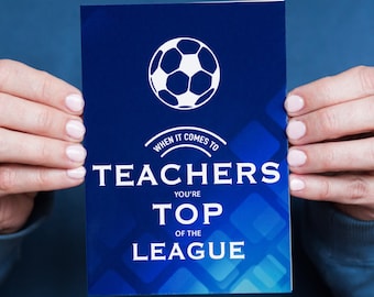 May include: A blue card with a white soccer ball graphic and the text "When it comes to teachers you're top of the league".