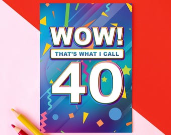 40th Birthday Card, Wow That's What I Call 40 Birthday Card, Funny
