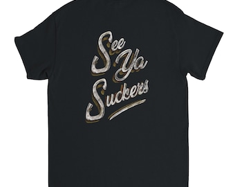 See Ya Suckers T-Shirt (Rear Print)